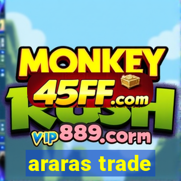 araras trade